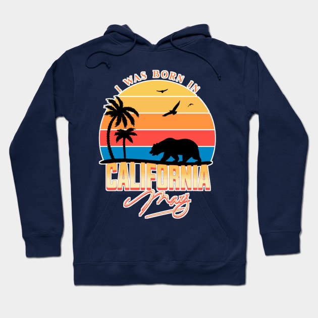 Was born im California May Hoodie by AchioSHan